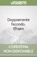 Doppiamente fecondo. Efraim libro
