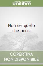 Non sei quello che pensi libro