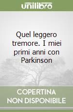 Quel leggero tremore. I miei primi anni con Parkinson libro