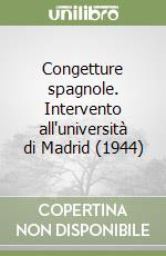 Congetture spagnole. Intervento all'università di Madrid (1944) libro