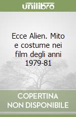 Ecce Alien. Mito e costume nei film degli anni 1979-81 libro