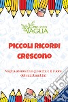 Piccoli ricordi crescono. Vaglia attraverso gli occhi e il cuore dei suoi bambini libro