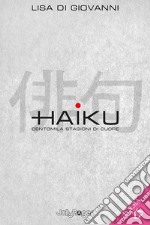 Haiku. Centomila stagioni di cuore. Con Segnalibro libro