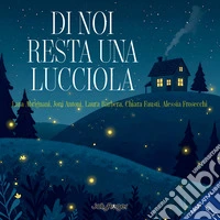 Di noi resta una lucciola. Ediz. illustrata libro