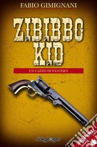 Zibibbo Kid. Un cazzo di western libro