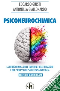 Psiconeurochimica. La neurochimica delle emozioni, delle relazioni e del processo di psicoterapia integrata libro