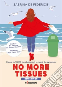 No more tissues. Choose to Treat the allergy, not to numb the symptoms libro
