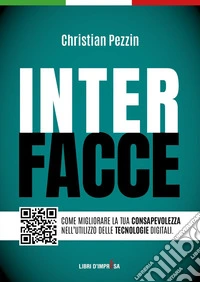 Interfacce. Come migliorare la tua consapevolezza nell'utilizzo delle tecnologie digitali libro