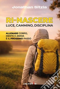 Ri-Nascere. Luce, cammino, disciplina