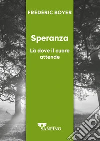 Speranza. Dove il cuore attende libro