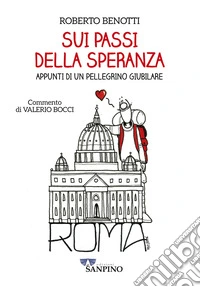 Sui passi della speranza. Appunti di un pellegrino giubilare libro