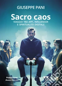Sacro caos. Viaggio tra app, influencer e spiritualità digitale libro