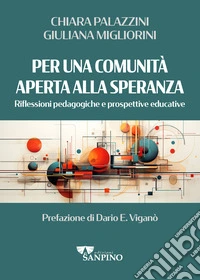 Per una comunità aperta alla speranza. Riflessioni pedagogiche e prospettive educative libro