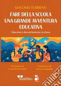 Fare della scuola una grande avventura educativa. Educatori e docenti insieme, in classe libro
