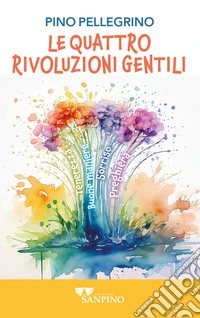 Le quattro rivoluzioni gentili libro