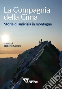 La compagnia della cima. Storie di amicizia in montagna libro