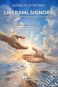 Liberami, Signore. La potenza della preghiera di liberazione libro