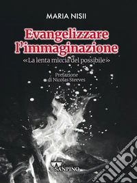 Evangelizzare l'immaginazione. La lenta miccia del possibile