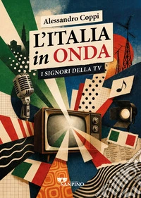 L'Italia in onda. I signori della tv