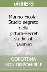Marino Ficola. Studio segreto della pittura-Secret studio of painting libro