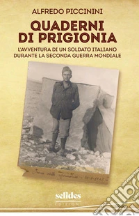 Quaderni di prigionia. L'avventura di un soldato italiano durante la seconda guerra mondiale libro
