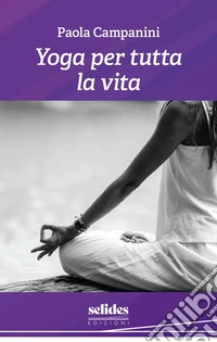Yoga per tutta la vita. Ediz. illustrata libro