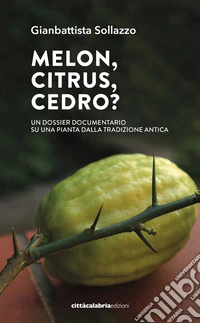 Melon, citrus, cedro? Un dossier documentario su una pianta dalla tradizione antica libro