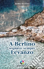 A Berlino sognavo sempre Levanzo libro