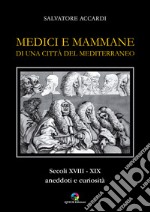 Medici e mammane di una città del Mediterraneo. Secoli XVIII-XIX. Aneddoti e curiosità libro