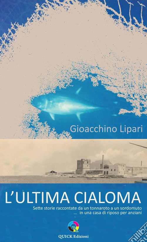 L'ultima cialoma. Sette storie raccontate da un marinaio a un sordomuto... in una casa di riposo per anziani. Ediz. illustrata