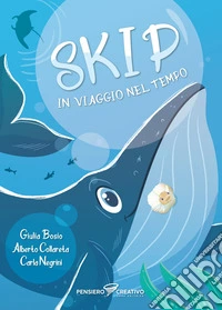 Skip in viaggio nel tempo. Ediz. illustrata libro
