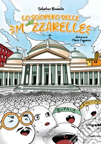 Lo sciopero delle mozzarelle. Ediz. illustrata libro