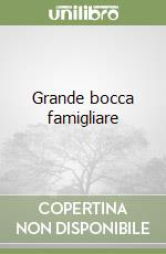 Grande bocca famigliare libro