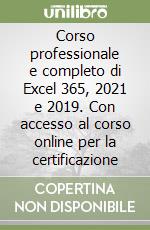 Corso professionale e completo di Excel 365, 2021 e 2019. Con accesso al corso online per la certificazione libro