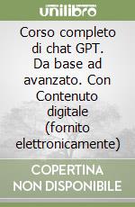 Corso completo di chat GPT. Da base ad avanzato. Con Contenuto digitale (fornito elettronicamente) libro