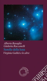 Sorelle della luna. Virginia Galilei e le altre libro