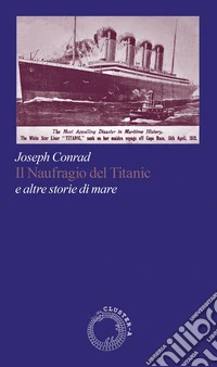 Il naufragio del Titanic e altre storie di mare libro