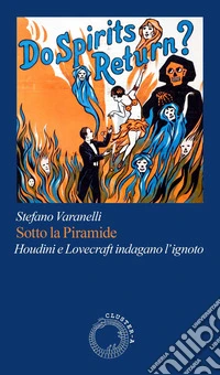 Sotto la piramide. Houdini e Lovecraft indagano l'ignoto libro