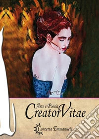 Creator vitae. Arte e poesia libro
