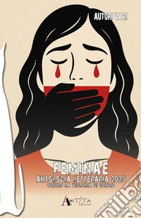 Feminae. Antologia letteraria contro la violenza di genere libro