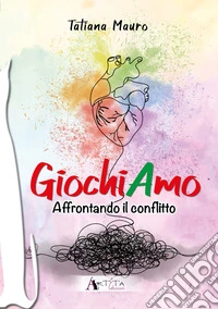 GiochiAmo. Vol. 2: Affrontando il conflitto libro