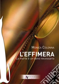 Effimera. La morte è un dono necessario