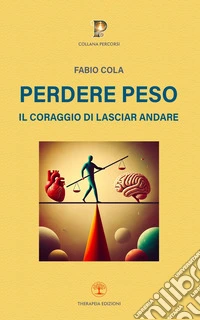 Perdere peso. Il coraggio di lasciar andare libro