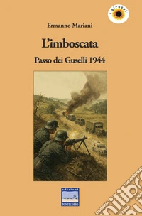 L'imboscata. Passo dei Guselli 1944 libro