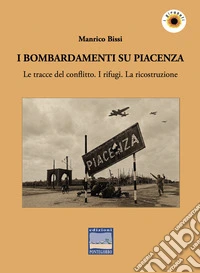 I bombardamenti su Piacenza: i traumi e la ricostruzione (1943-'65)