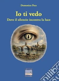 Io ti vedo. Dove il silenzio incontra la luce