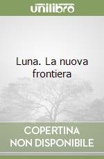 Luna. La nuova frontiera