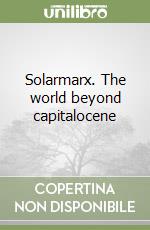 Solarmarx. The world beyond capitalocene libro