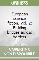 European science fiction. Vol. 2: Building bridges across borders libro