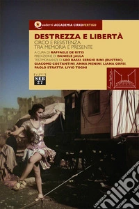 Destrezza e libertà. Circo e resistenza tra memoria e presente libro